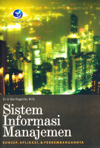 Sistem informasi manajemen : konsep, aplikasi, & perkembangannya