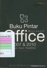 Buku pintar microsoft office 2007 & 2010 / Jarot S., Shenia A., & Sudarma S. ; penyunting, J. Setyaji